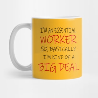 Essential Worker, Big Deal, Basically, I'm kind of A Big Deal Mug